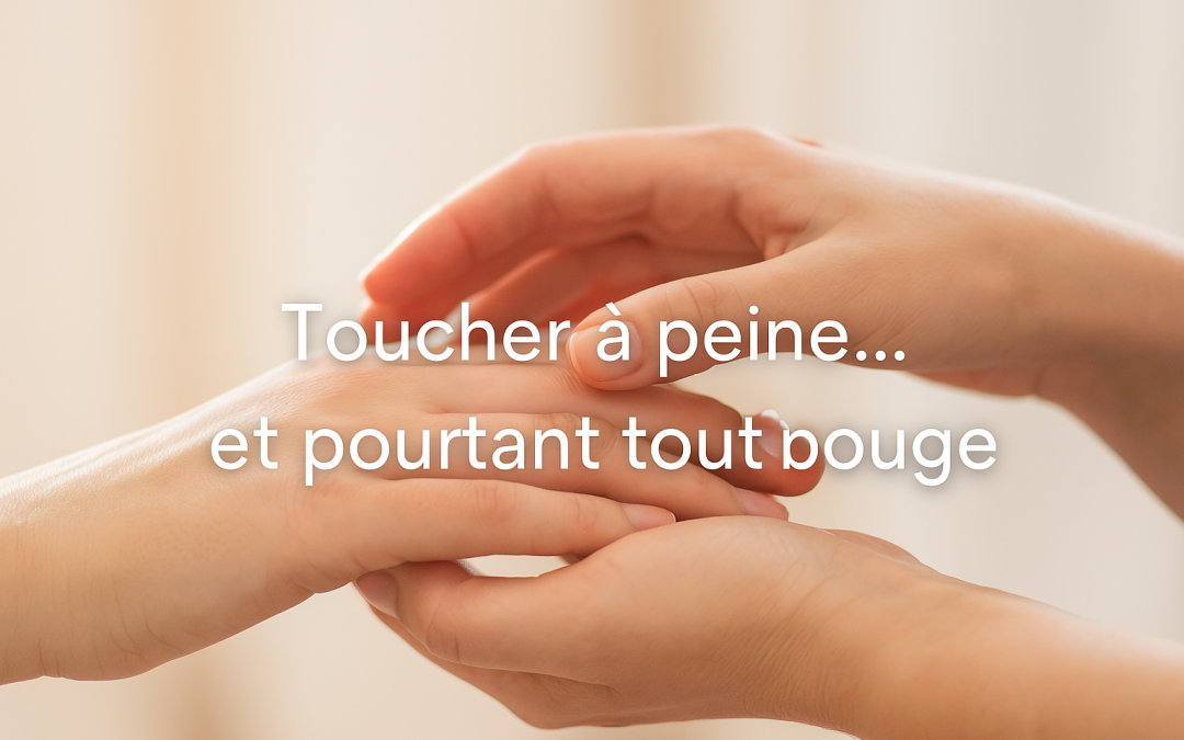 Toucher à peine…et pourtant tout bouge